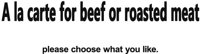 A la carte for beef or roasted meat: please choose what you like.